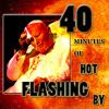 40 minutes of Hot Flashing By