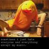 sometimes i just hate everyone + everything except my music