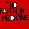 NO FAITH IN MEDICINE!