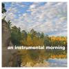 an instrumental morning