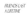 Friends Last a Lifetime